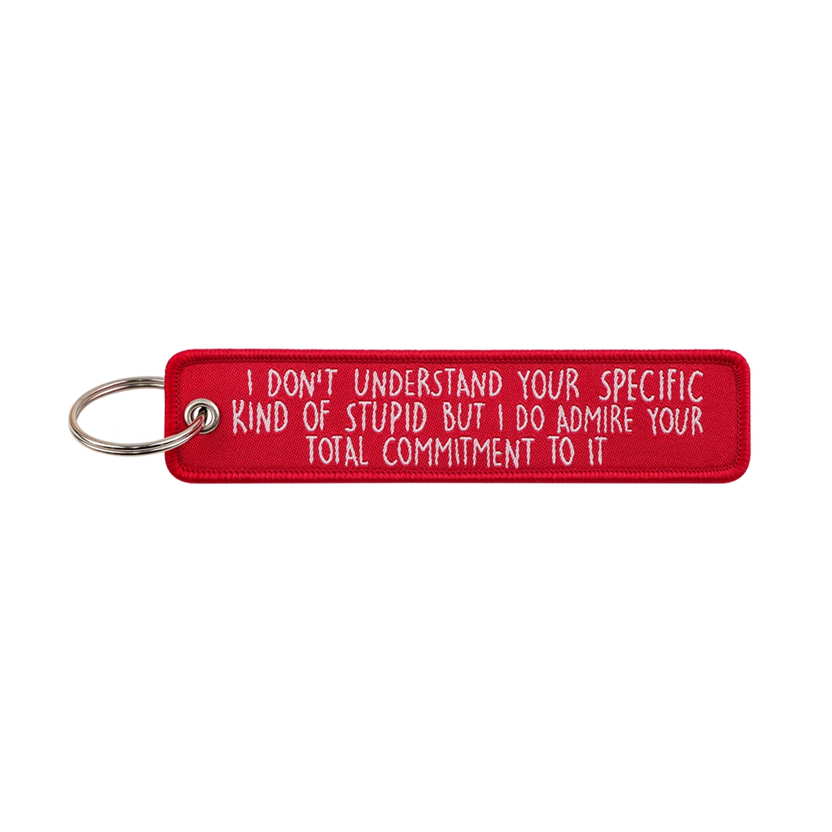 I Don't Understand Your Specific Kind of Stupid But I DO Admire Your Total Commitment To It Embroidered Keyring Keychain