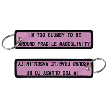 Funny Phrase 'IM TOO CLUMSY TO BE AROUND FRAGILE MASCULINITY' Embroidered Keychain