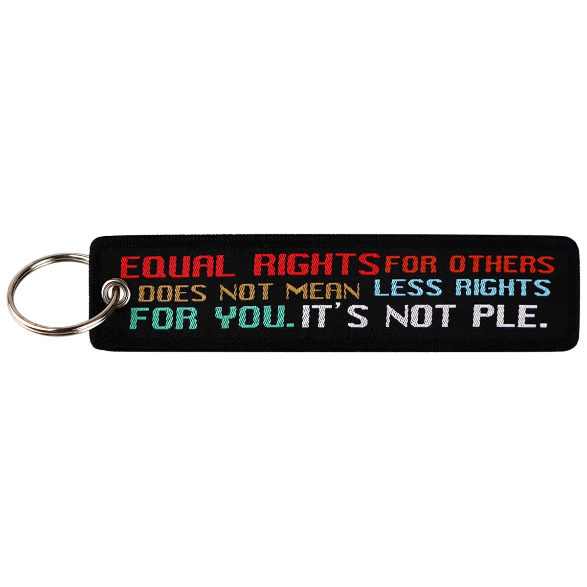 'Equal Rights For Others Does Not Mean Less Rights For You. It's Not Ple.' Embroidered Metal Keychain
