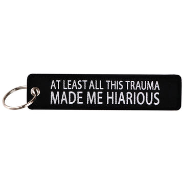 Funny Quotes 'At Least All This Trauma Made Me Hiarious' Embroidered Metal Keychain
